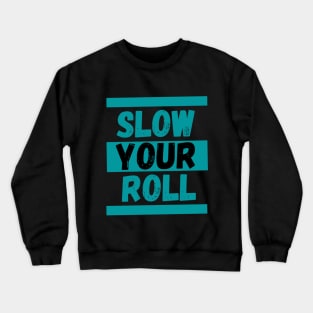 Slow Your Roll Crewneck Sweatshirt